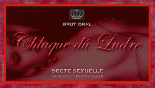 Chluque du ludre - brut oral - Secte sexuelle - Peter Tfer als Produkt-Entwickler